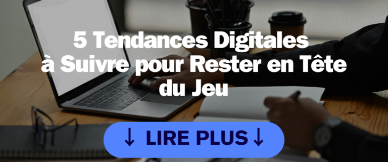5 Tendances Digitales à Suivre pour Rester en Tête du Jeu