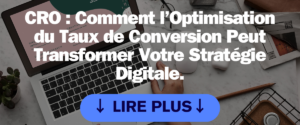 CRO : Comment l’Optimisation du Taux de Conversion Peut Transformer Votre Stratégie Digitale.