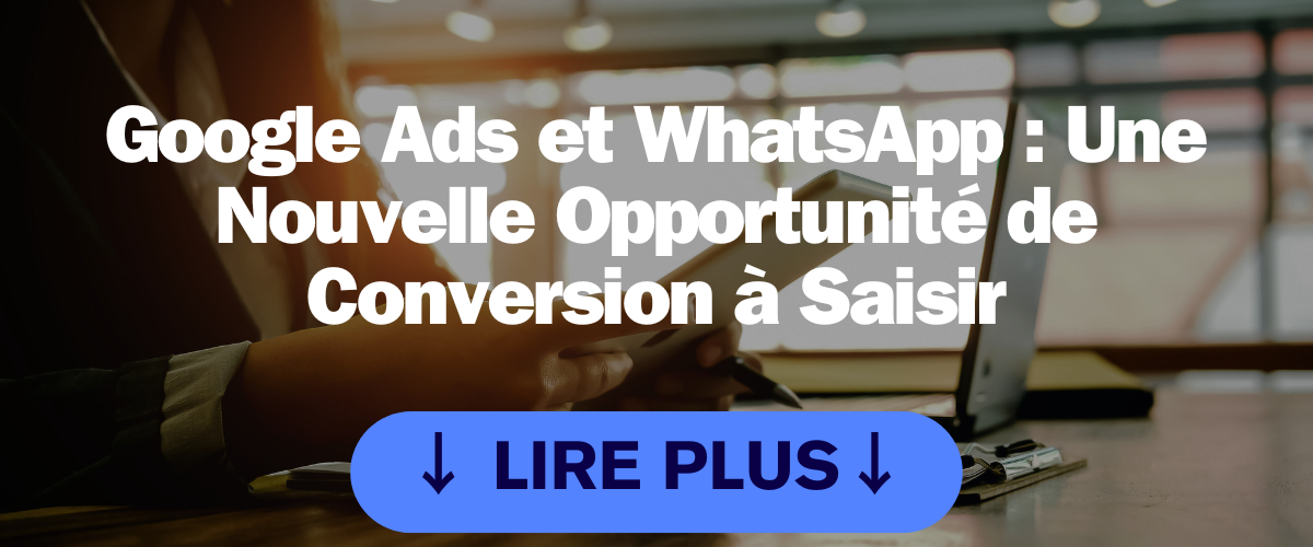 Image d'illustration de l'article Google Ads et WhatsApp Une Nouvelle Opportunité de Conversion à Saisir. Texte blanc avec CTA Lire Plus