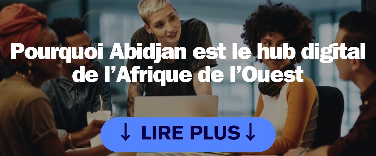 Pourquoi Abidjan est le hub digital de l’Afrique de l’Ouest